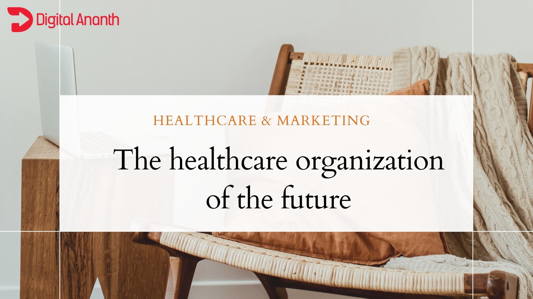The healthcare organization of the future